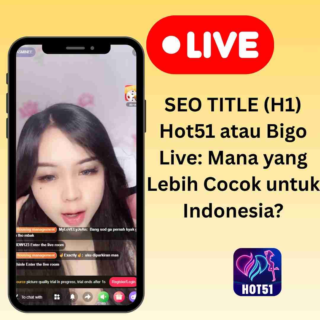 SEO TITLE (H1) Hot51 atau Bigo Live: Mana yang Lebih Cocok untuk Indonesia?