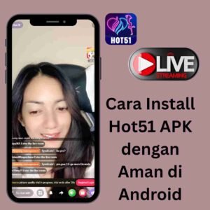 Cara Install Hot51 APK dengan Aman di Android
