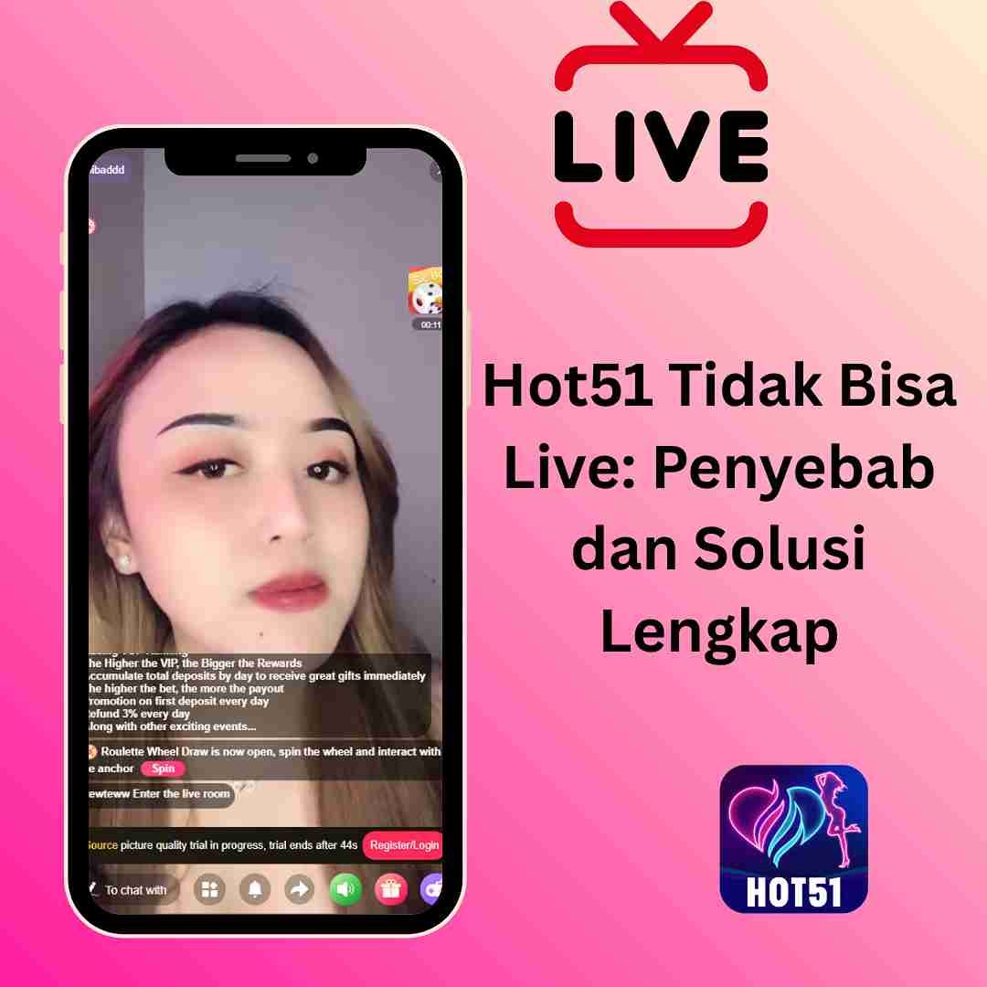 Hot51 Tidak Bisa Live: Penyebab dan Solusi Lengkap