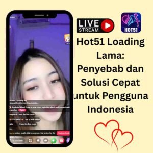 Hot51 Loading Lama: Penyebab dan Solusi Cepat untuk Pengguna Indonesia