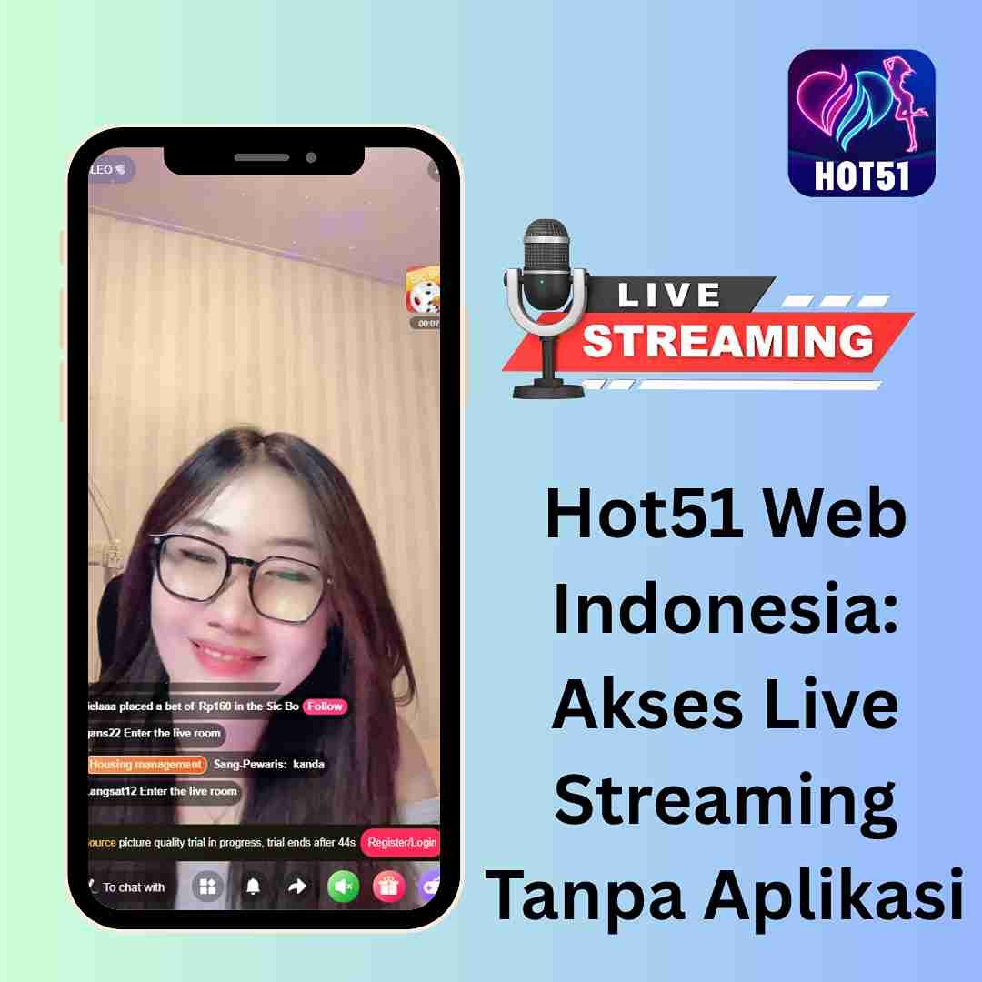 Hot51 Web Indonesia: Akses Live Streaming Tanpa Aplikasi