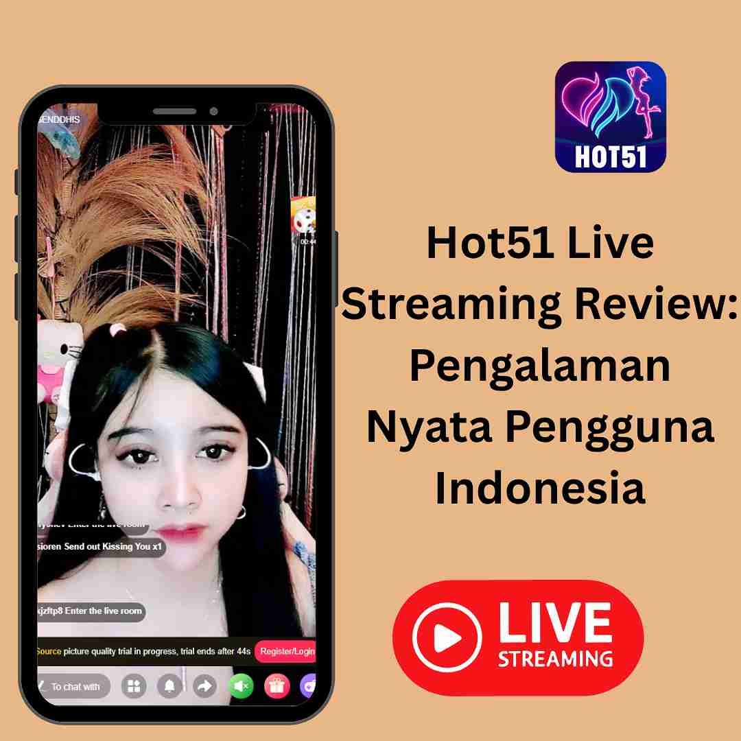 Hot51 Live Streaming Review: Pengalaman Nyata Pengguna Indonesia