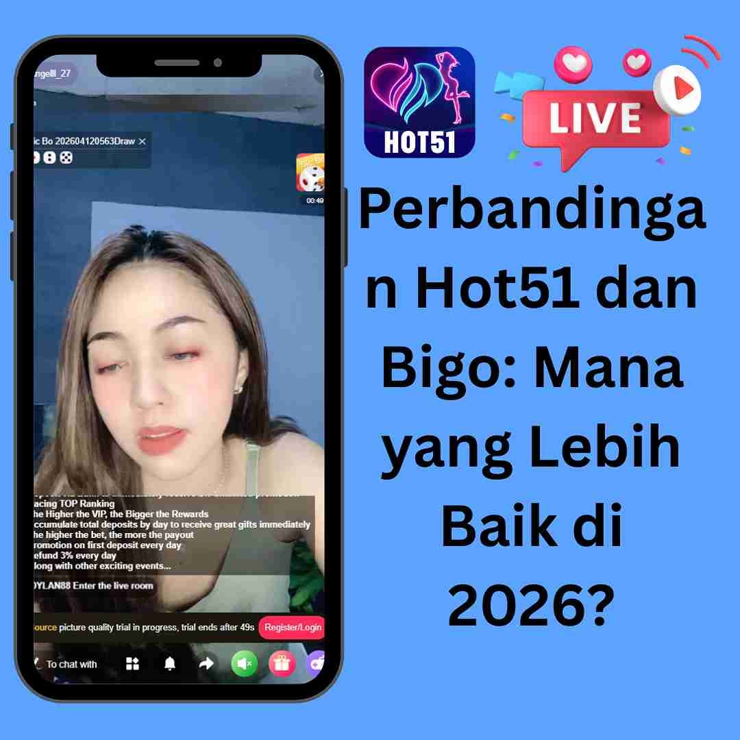 Perbandingan Hot51 dan Bigo: Mana yang Lebih Baik di 2026?