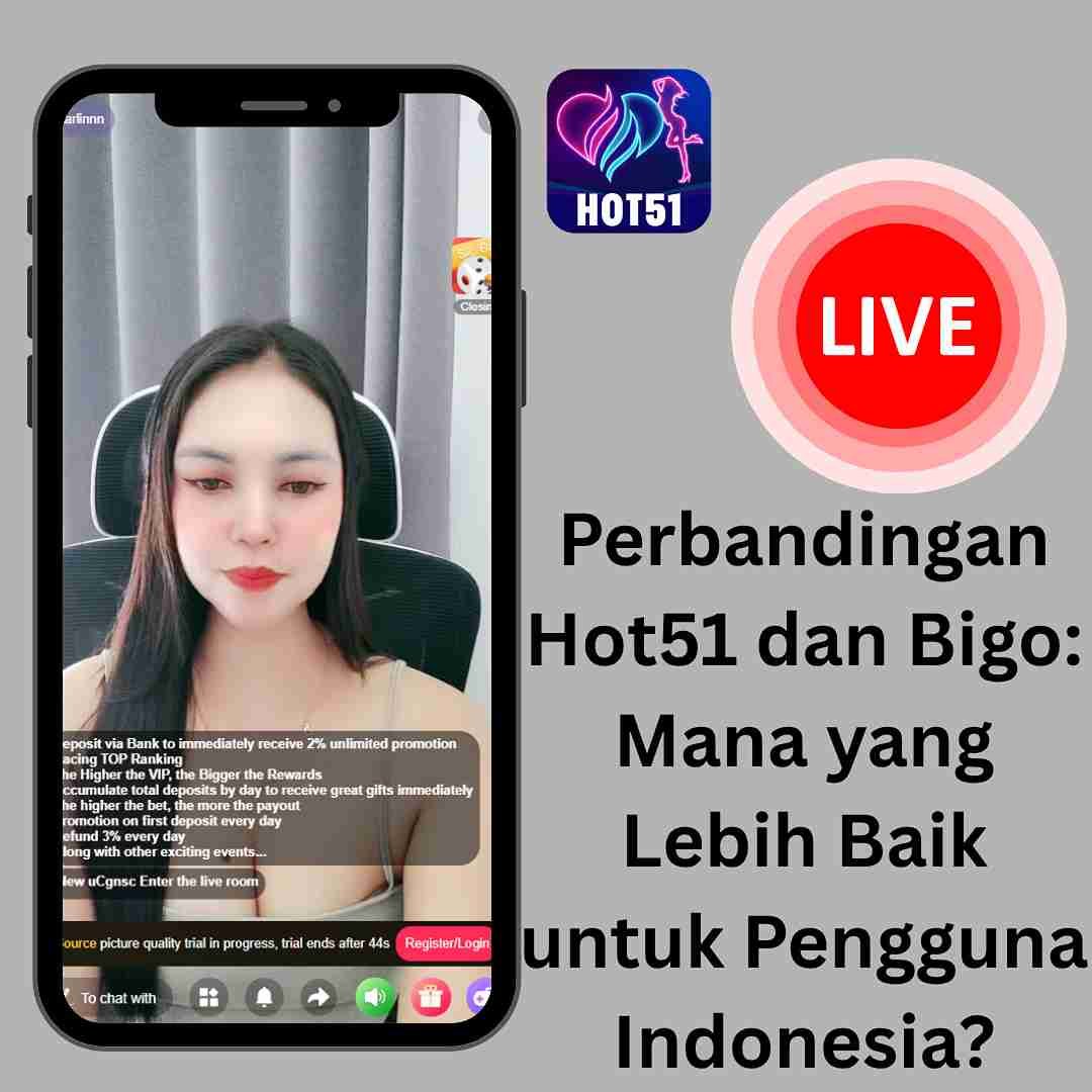 Perbandingan Hot51 dan Bigo: Mana yang Lebih Baik untuk Pengguna Indonesia?