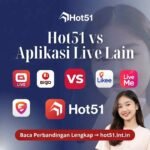 Hot51 Dibanding Aplikasi Live Lain: Mana yang Lebih Baik?